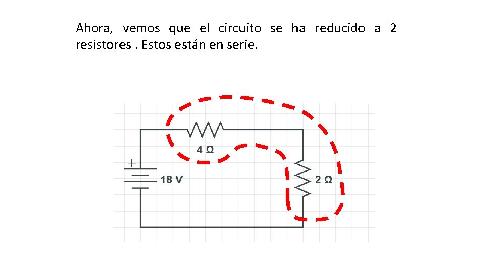 Ahora, vemos que el circuito se ha reducido a 2 resistores. Estos están en