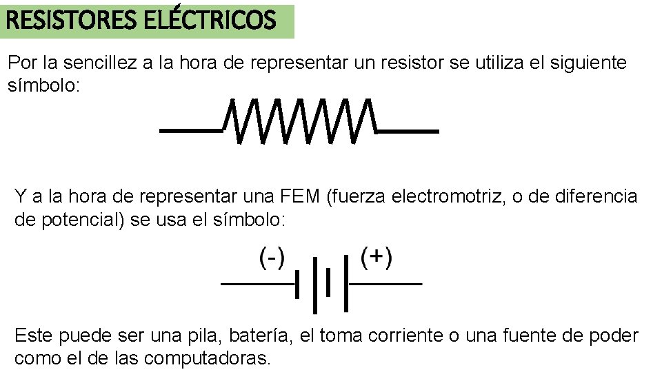 RESISTORES ELÉCTRICOS Por la sencillez a la hora de representar un resistor se utiliza