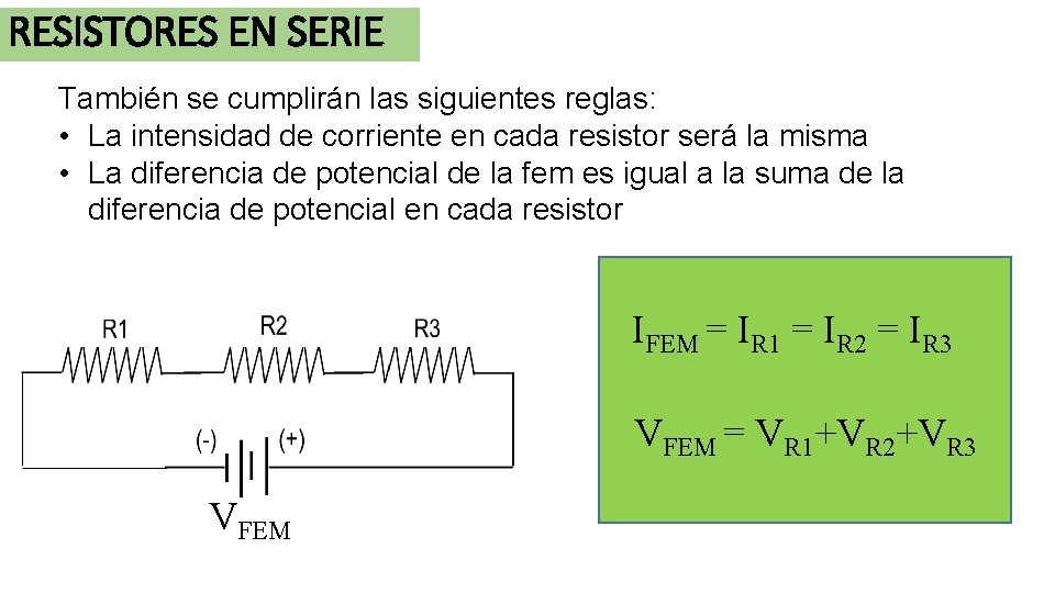 RESISTORES EN SERIE También se cumplirán las siguientes reglas: • La intensidad de corriente