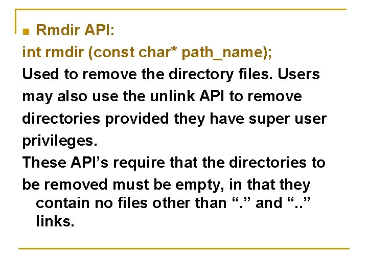 Rmdir API: int rmdir (const char* path_name); Used to remove the directory files. Users Rmdir API: int rmdir (const char* path_name); Used to remove the directory files. Users