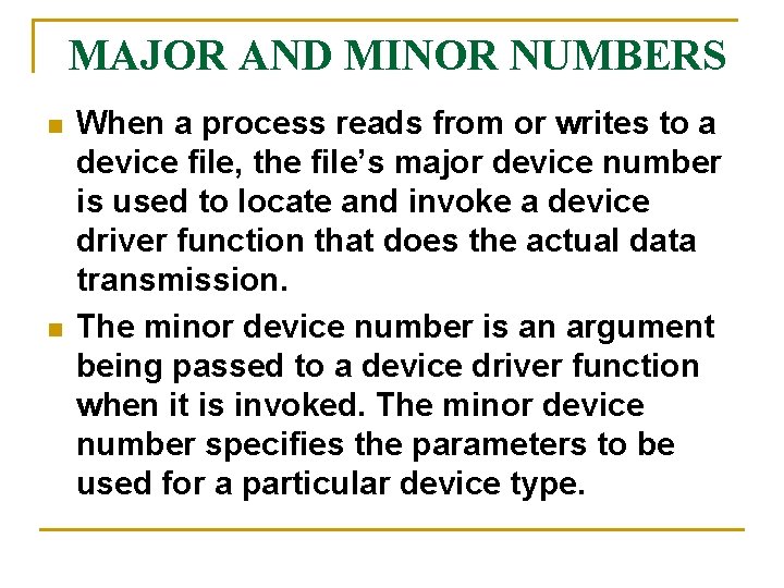 MAJOR AND MINOR NUMBERS n n When a process reads from or writes to MAJOR AND MINOR NUMBERS n n When a process reads from or writes to