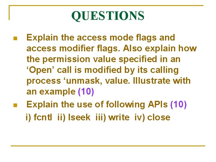 QUESTIONS n n Explain the access mode flags and access modifier flags. Also explain QUESTIONS n n Explain the access mode flags and access modifier flags. Also explain