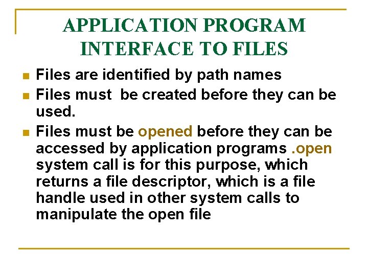 APPLICATION PROGRAM INTERFACE TO FILES n n n Files are identified by path names APPLICATION PROGRAM INTERFACE TO FILES n n n Files are identified by path names