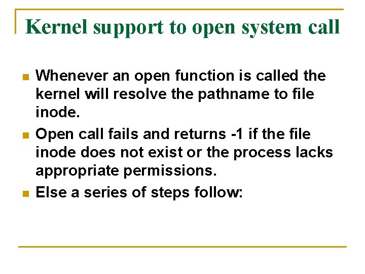Kernel support to open system call n n n Whenever an open function is Kernel support to open system call n n n Whenever an open function is