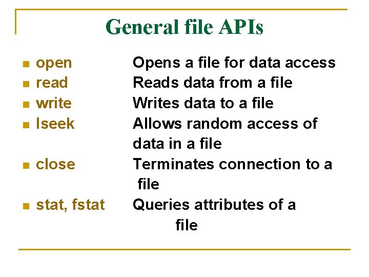 General file APIs n open read write lseek n close n stat, fstat n General file APIs n open read write lseek n close n stat, fstat n