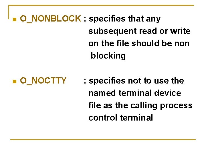 n O_NONBLOCK : specifies that any subsequent read or write on the file should n O_NONBLOCK : specifies that any subsequent read or write on the file should