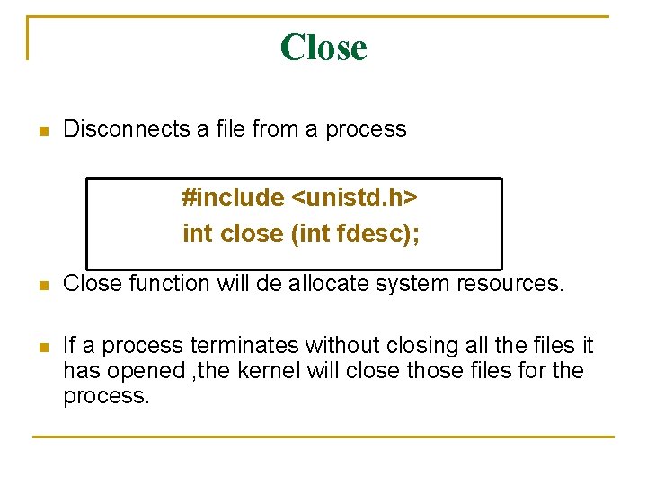 Close n Disconnects a file from a process #include <unistd. h> int close (int Close n Disconnects a file from a process #include <unistd. h> int close (int