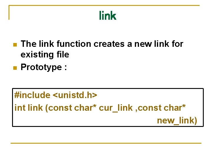 link n n The link function creates a new link for existing file Prototype link n n The link function creates a new link for existing file Prototype