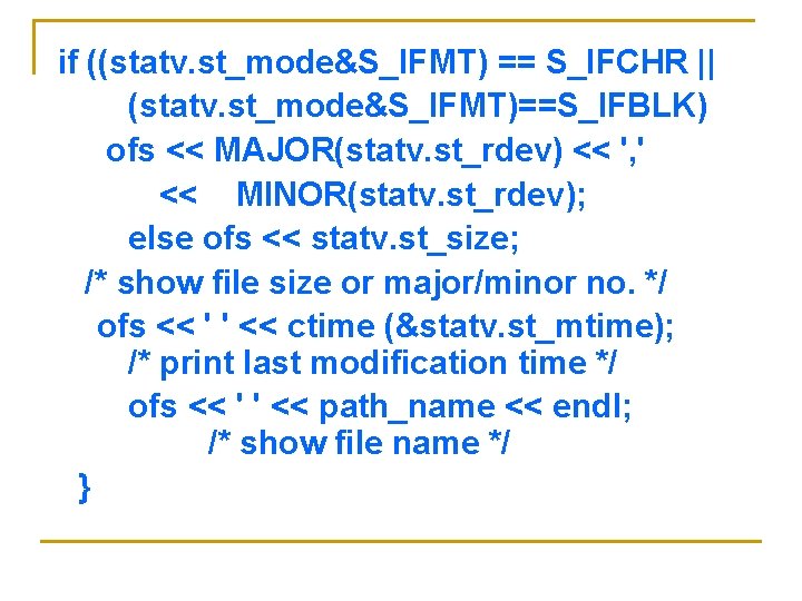 if ((statv. st_mode&S_IFMT) == S_IFCHR || (statv. st_mode&S_IFMT)==S_IFBLK) ofs << MAJOR(statv. st_rdev) << ', if ((statv. st_mode&S_IFMT) == S_IFCHR || (statv. st_mode&S_IFMT)==S_IFBLK) ofs << MAJOR(statv. st_rdev) << ',