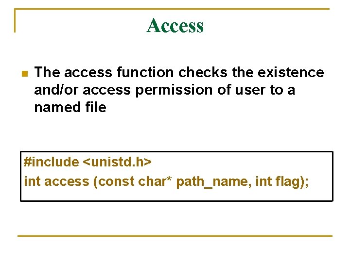 Access n The access function checks the existence and/or access permission of user to Access n The access function checks the existence and/or access permission of user to
