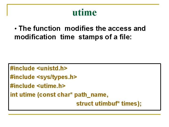 utime • The function modifies the access and modification time stamps of a file: utime • The function modifies the access and modification time stamps of a file: