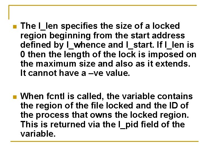 n The l_len specifies the size of a locked region beginning from the start n The l_len specifies the size of a locked region beginning from the start