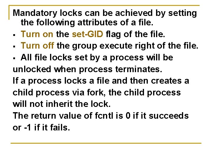 Mandatory locks can be achieved by setting the following attributes of a file. § Mandatory locks can be achieved by setting the following attributes of a file. §