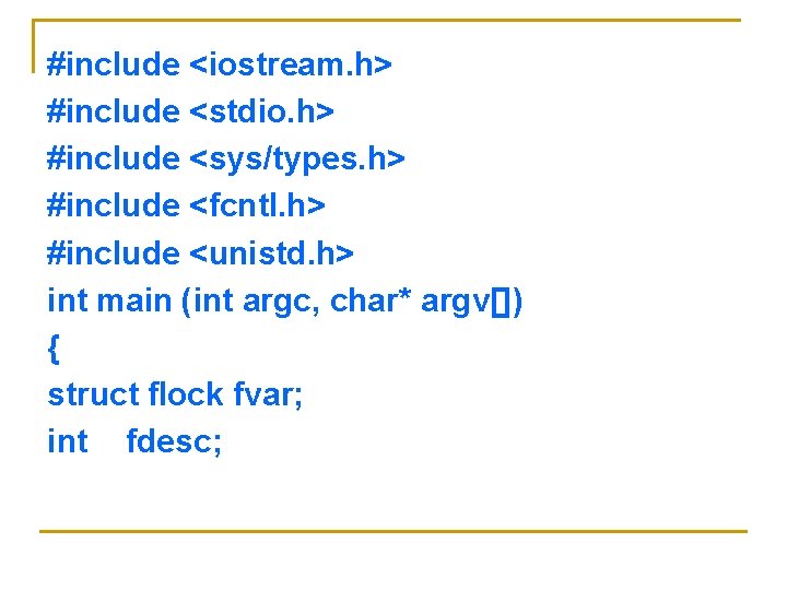 #include <iostream. h> #include <stdio. h> #include <sys/types. h> #include <fcntl. h> #include <unistd. #include <iostream. h> #include <stdio. h> #include <sys/types. h> #include <fcntl. h> #include <unistd.