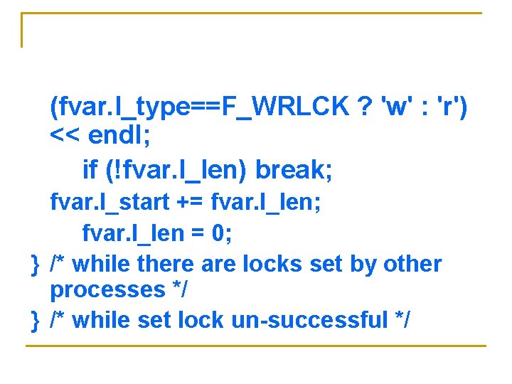 (fvar. l_type==F_WRLCK ? 'w' : 'r') << endl; if (!fvar. l_len) break; fvar. l_start (fvar. l_type==F_WRLCK ? 'w' : 'r') << endl; if (!fvar. l_len) break; fvar. l_start