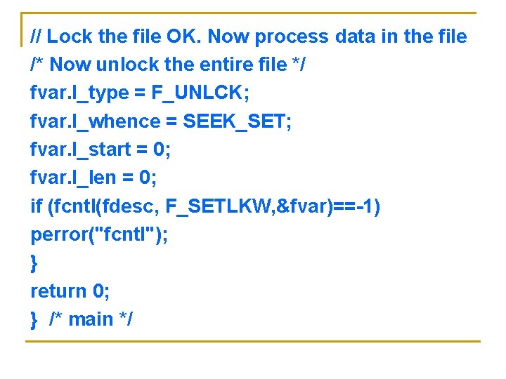 // Lock the file OK. Now process data in the file /* Now unlock // Lock the file OK. Now process data in the file /* Now unlock