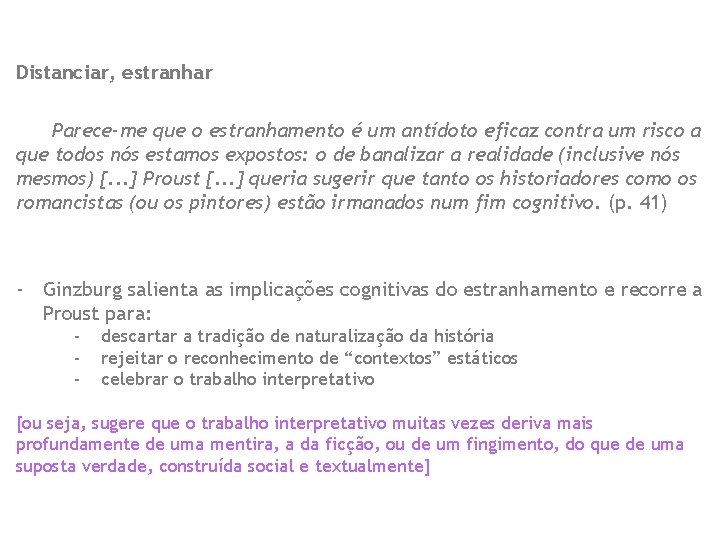 Distanciar, estranhar Parece-me que o estranhamento é um antídoto eficaz contra um risco a