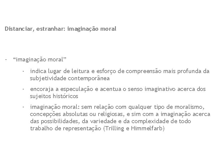 Distanciar, estranhar: imaginação moral - “imaginação moral” - indica lugar de leitura e esforço