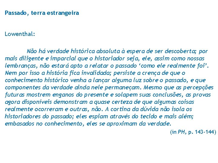 Passado, terra estrangeira Lowenthal: Não há verdade histórica absoluta à espera de ser descoberta;