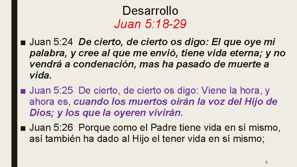 Desarrollo Juan 5: 18 -29 ■ Juan 5: 24 De cierto, de cierto os