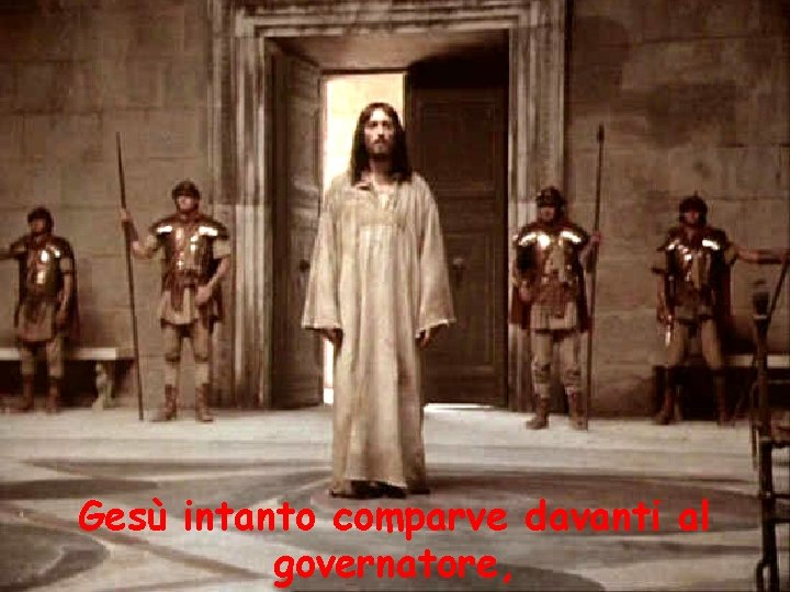 Gesù intanto comparve davanti al governatore, 