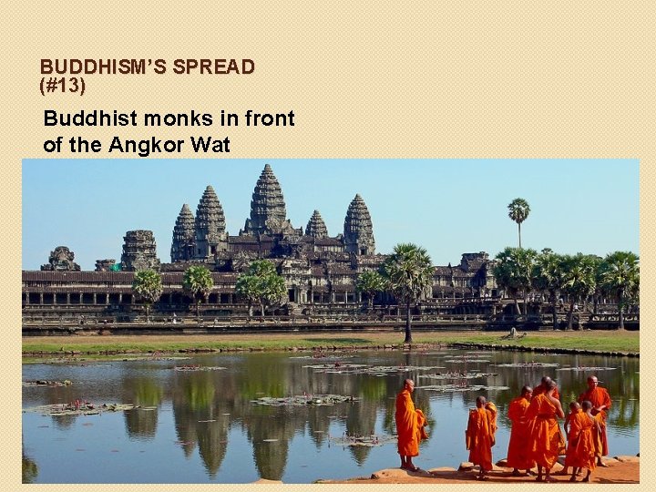BUDDHISM’S SPREAD (#13) Buddhist monks in front of the Angkor Wat BUDDHISM’S SPREAD (#13) Buddhist monks in front of the Angkor Wat