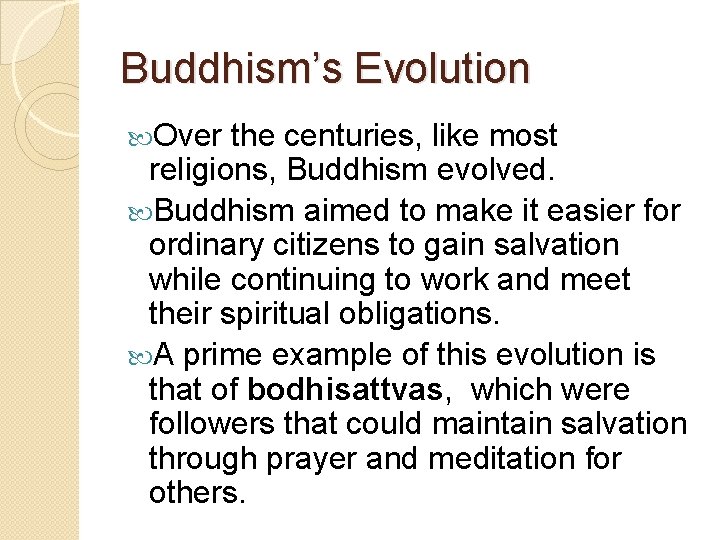 Buddhism’s Evolution Over the centuries, like most religions, Buddhism evolved. Buddhism aimed to make Buddhism’s Evolution Over the centuries, like most religions, Buddhism evolved. Buddhism aimed to make