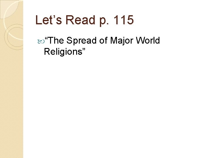 Let’s Read p. 115 “The Spread of Major World Religions” Let’s Read p. 115 “The Spread of Major World Religions”