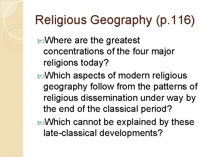 Religious Geography (p. 116) Where are the greatest concentrations of the four major religions Religious Geography (p. 116) Where are the greatest concentrations of the four major religions
