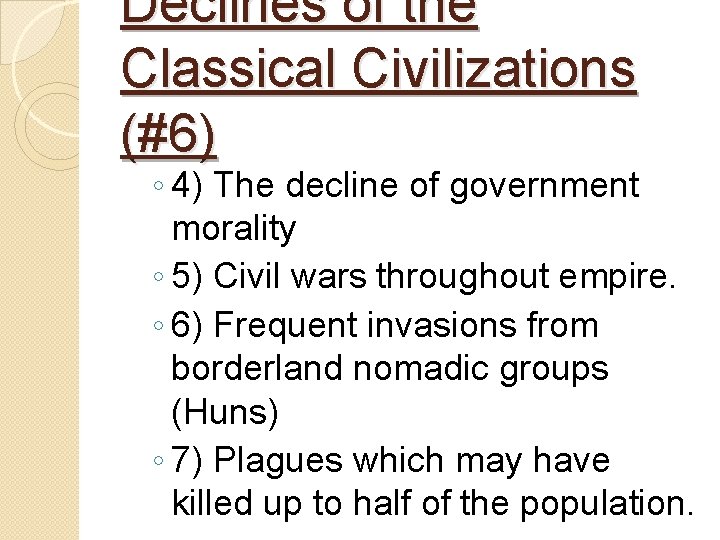Declines of the Classical Civilizations (#6) ◦ 4) The decline of government morality ◦ Declines of the Classical Civilizations (#6) ◦ 4) The decline of government morality ◦