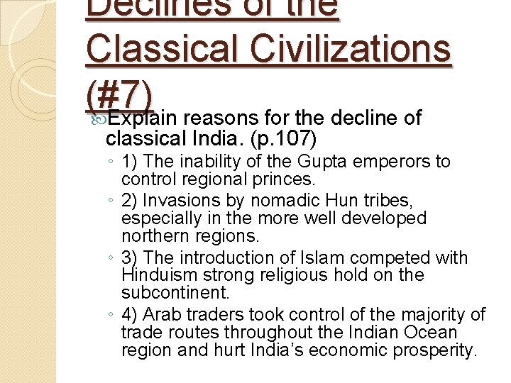 Declines of the Classical Civilizations (#7) Explain reasons for the decline of classical India. Declines of the Classical Civilizations (#7) Explain reasons for the decline of classical India.