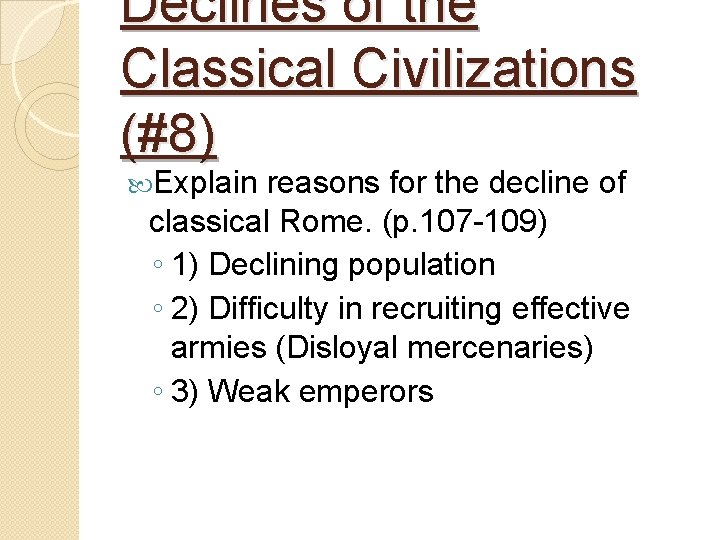 Declines of the Classical Civilizations (#8) Explain reasons for the decline of classical Rome. Declines of the Classical Civilizations (#8) Explain reasons for the decline of classical Rome.