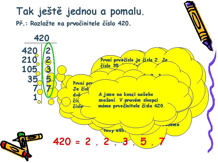 Tak ještě jednou a pomalu. Př. : Rozložte na prvočinitele číslo 420 210 105