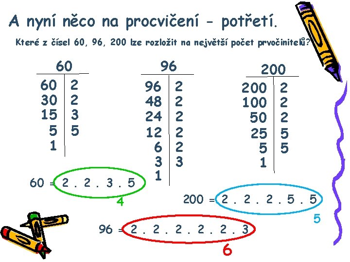 A nyní něco na procvičení - potřetí. Které z čísel 60, 96, 200 lze