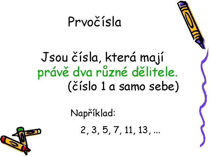 Prvočísla Jsou čísla, která mají právě dva různé dělitele. (číslo 1 a samo sebe)