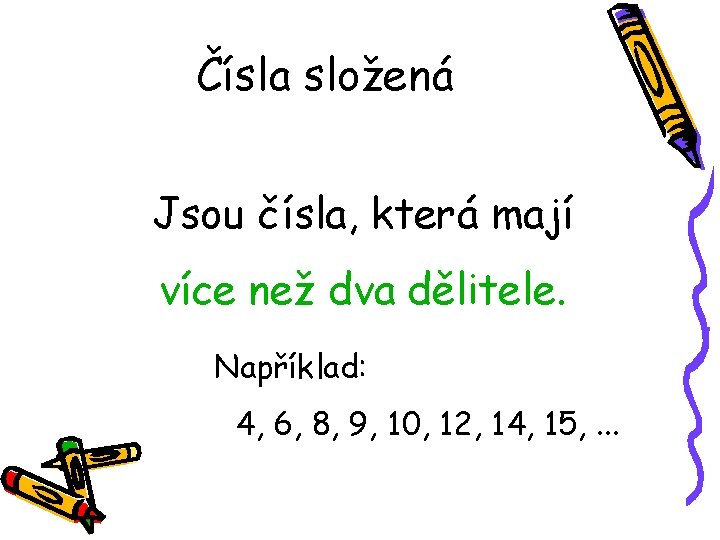 Čísla složená Jsou čísla, která mají více než dva dělitele. Například: 4, 6, 8,