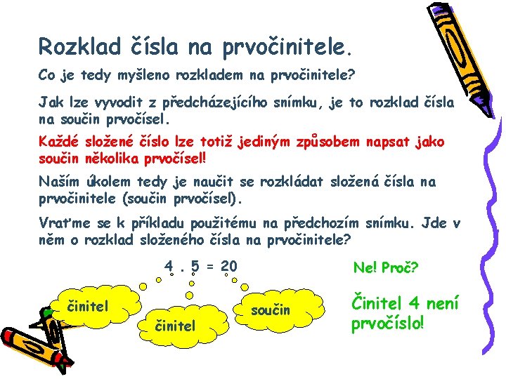Rozklad čísla na prvočinitele. Co je tedy myšleno rozkladem na prvočinitele? Jak lze vyvodit
