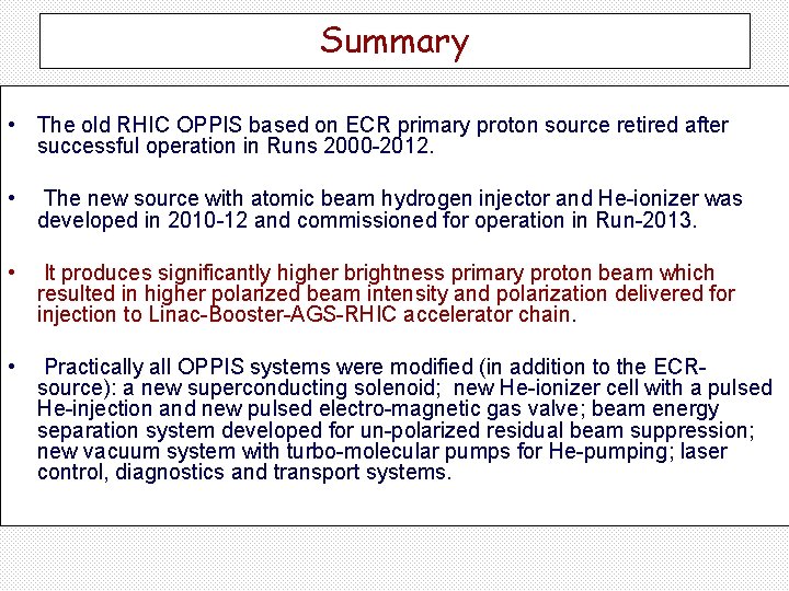 Summary • The old RHIC OPPIS based on ECR primary proton source retired after