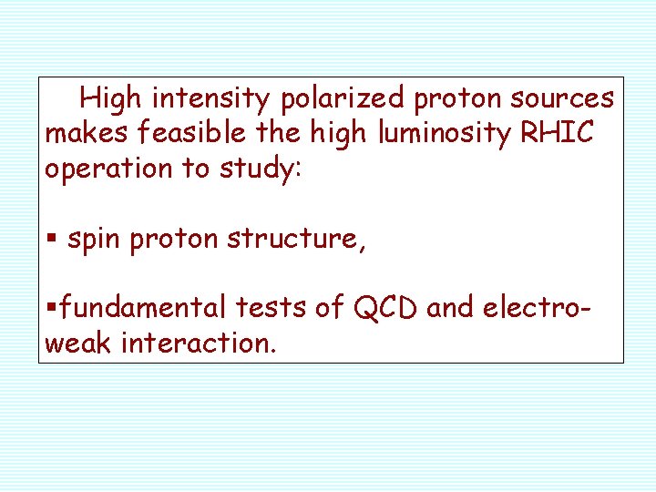 High intensity polarized proton sources makes feasible the high luminosity RHIC operation to study: