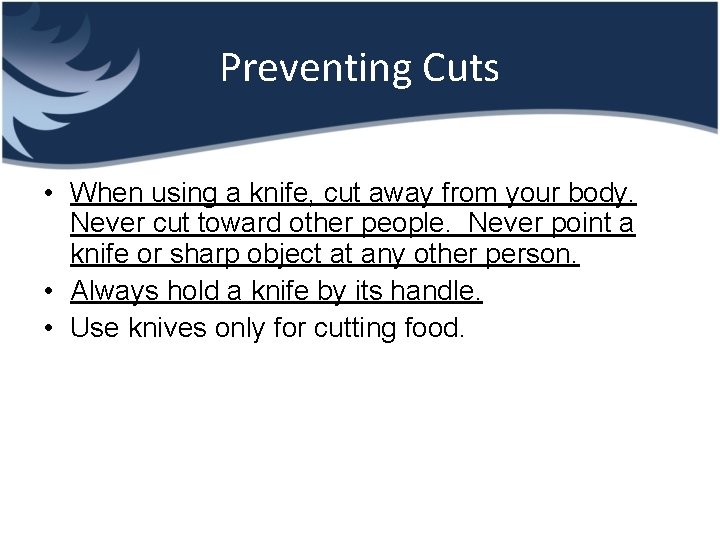Preventing Cuts • When using a knife, cut away from your body. Never cut