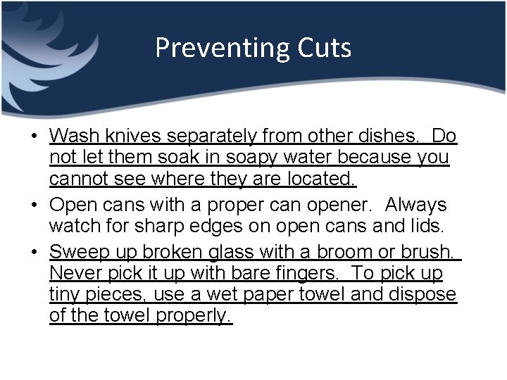 Preventing Cuts • Wash knives separately from other dishes. Do not let them soak