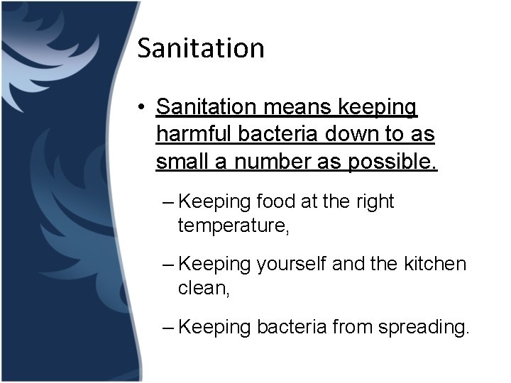 Sanitation • Sanitation means keeping harmful bacteria down to as small a number as