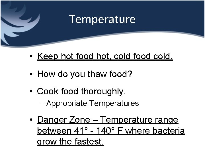 Temperature • Keep hot food hot, cold food cold. • How do you thaw