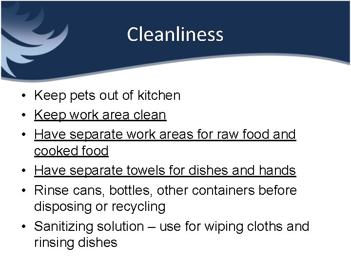 Cleanliness • Keep pets out of kitchen • Keep work area clean • Have