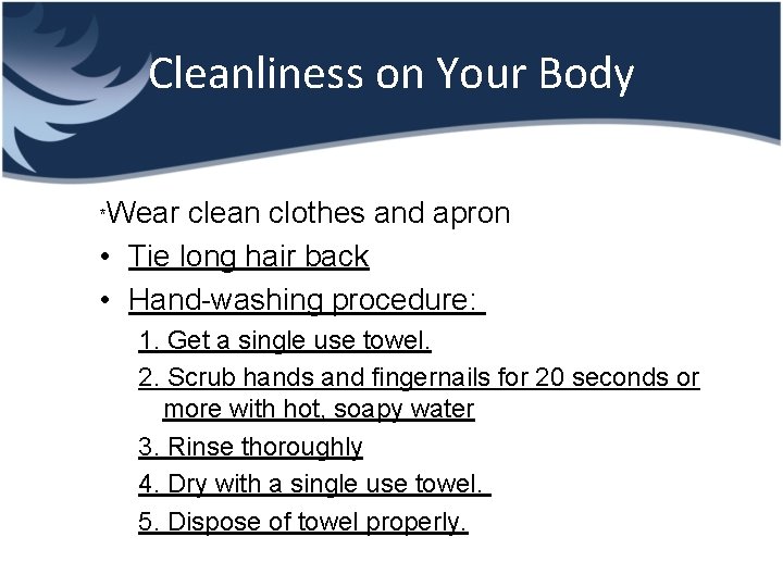 Cleanliness on Your Body *Wear clean clothes and apron • Tie long hair back