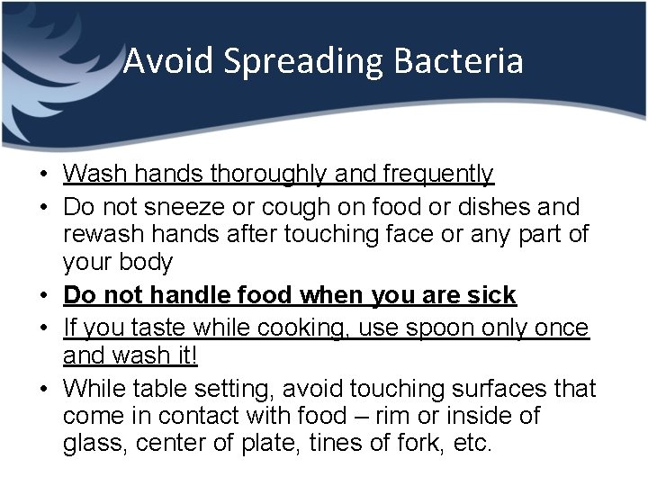 Avoid Spreading Bacteria • Wash hands thoroughly and frequently • Do not sneeze or