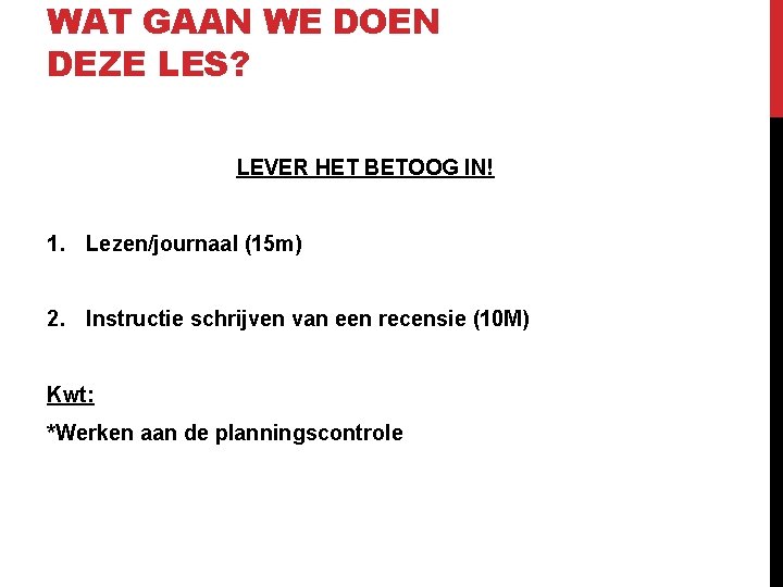 WAT GAAN WE DOEN DEZE LES? LEVER HET BETOOG IN! 1. Lezen/journaal (15 m)