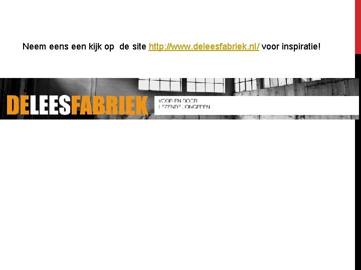 Neem eens een kijk op de site http: //www. deleesfabriek. nl/ voor inspiratie! 