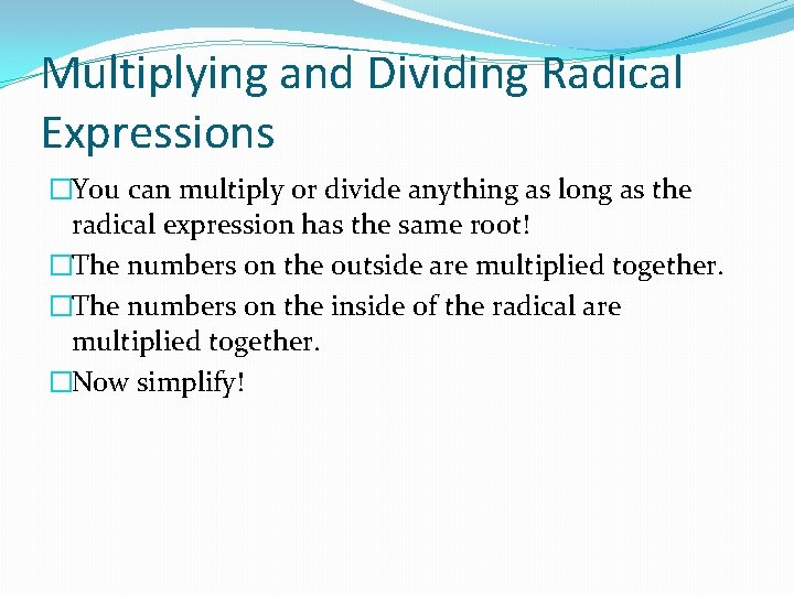 Multiplying and Dividing Radical Expressions �You can multiply or divide anything as long as