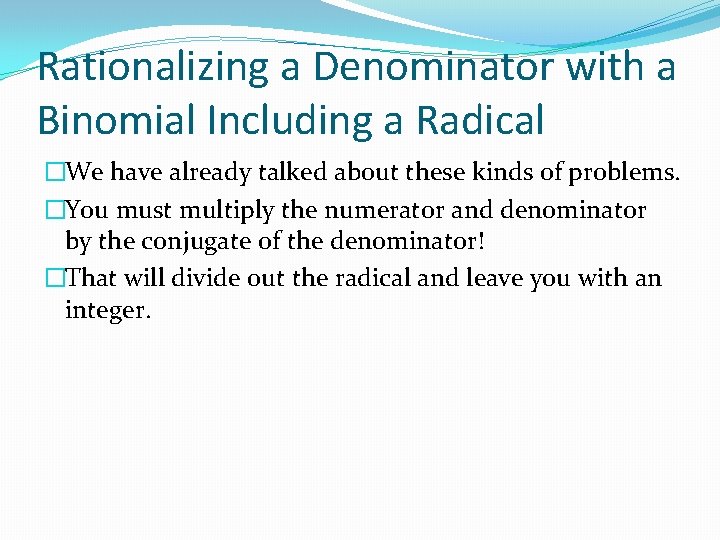 Rationalizing a Denominator with a Binomial Including a Radical �We have already talked about